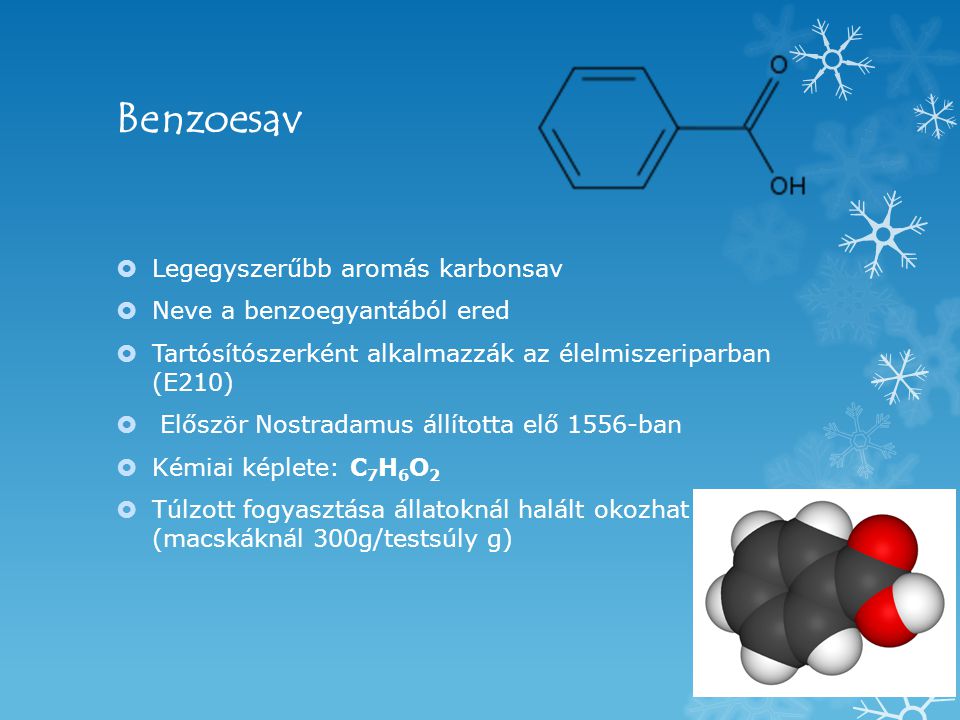 Benzoesav Legegyszerűbb aromás karbonsav Neve a benzoegyantából ered