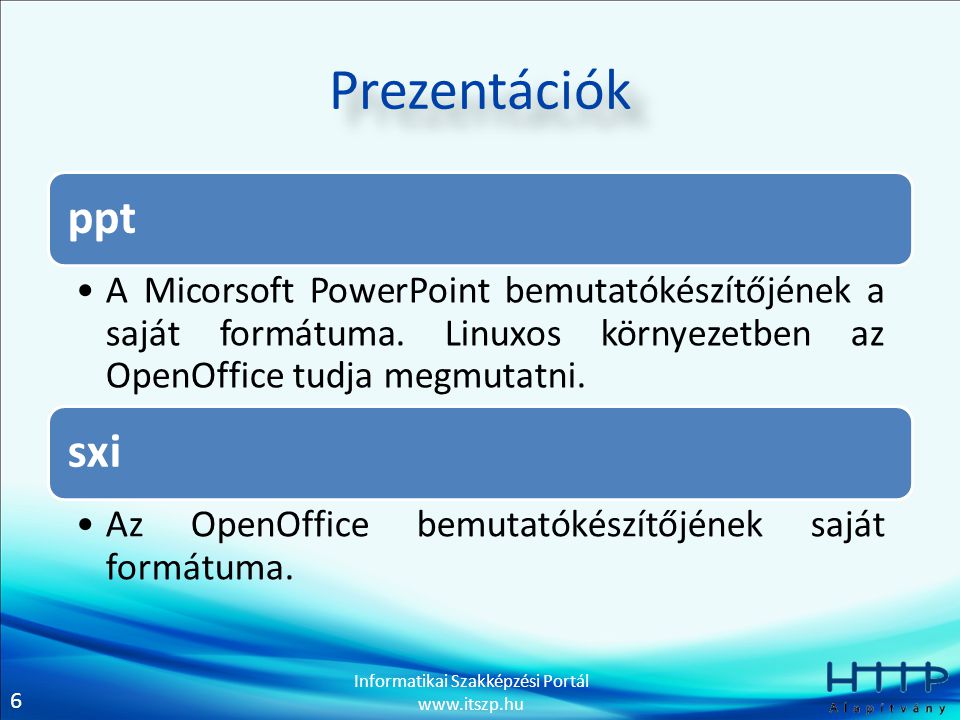Prezentációk ppt. A Micorsoft PowerPoint bemutatókészítőjének a saját formátuma. Linuxos környezetben az OpenOffice tudja megmutatni.
