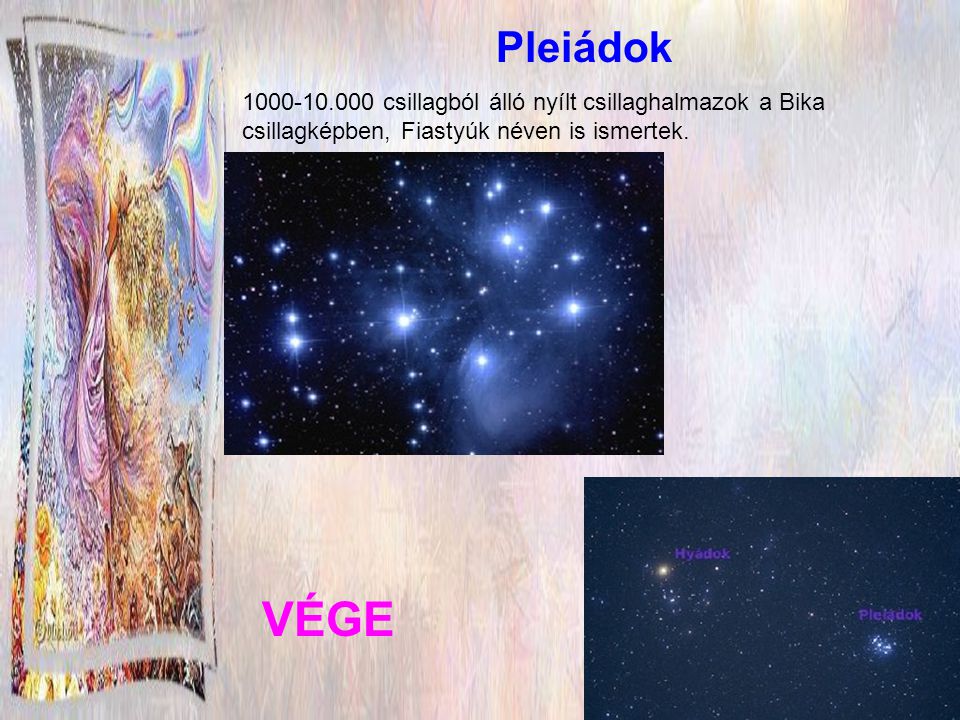 Pleiádok csillagból álló nyílt csillaghalmazok a Bika csillagképben, Fiastyúk néven is ismertek.