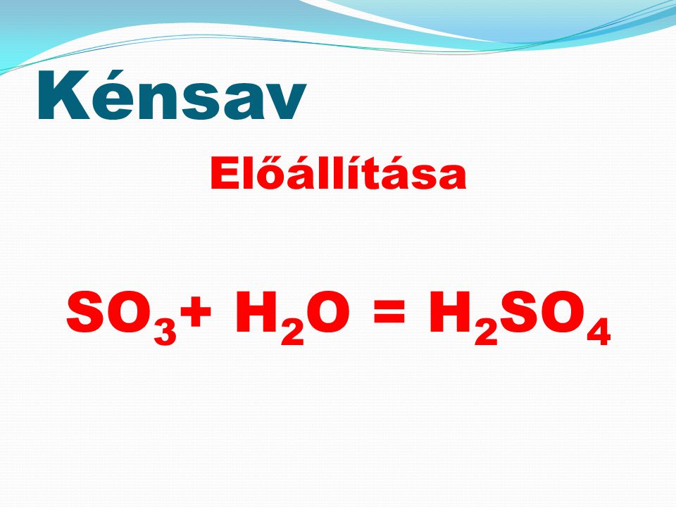 Kénsav Előállítása SO3+ H2O = H2SO4