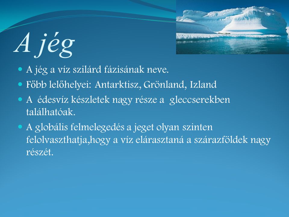 A jég A jég a víz szilárd fázisának neve.
