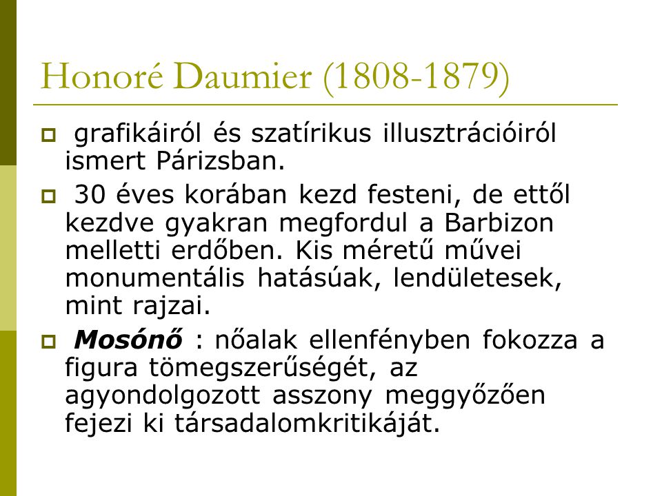 Honoré Daumier ( ) grafikáiról és szatírikus illusztrációiról ismert Párizsban.