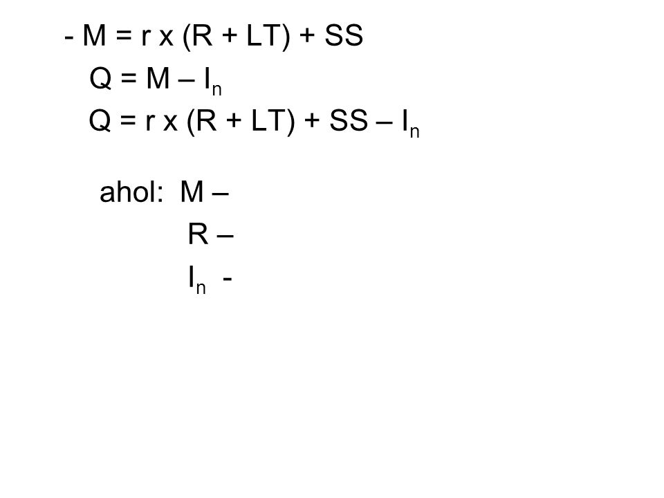 - M = r x (R + LT) + SS Q = M – In Q = r x (R + LT) + SS – In ahol: M – R – In -