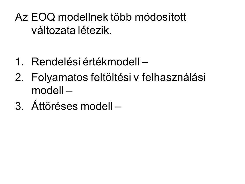Az EOQ modellnek több módosított változata létezik.