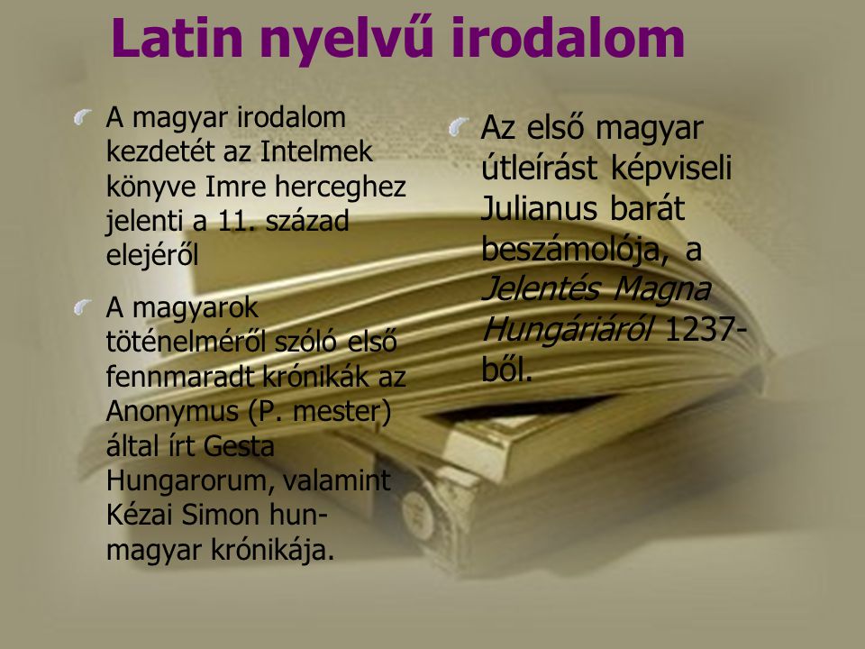 Latin nyelvű irodalom A magyar irodalom kezdetét az Intelmek könyve Imre herceghez jelenti a 11. század elejéről.