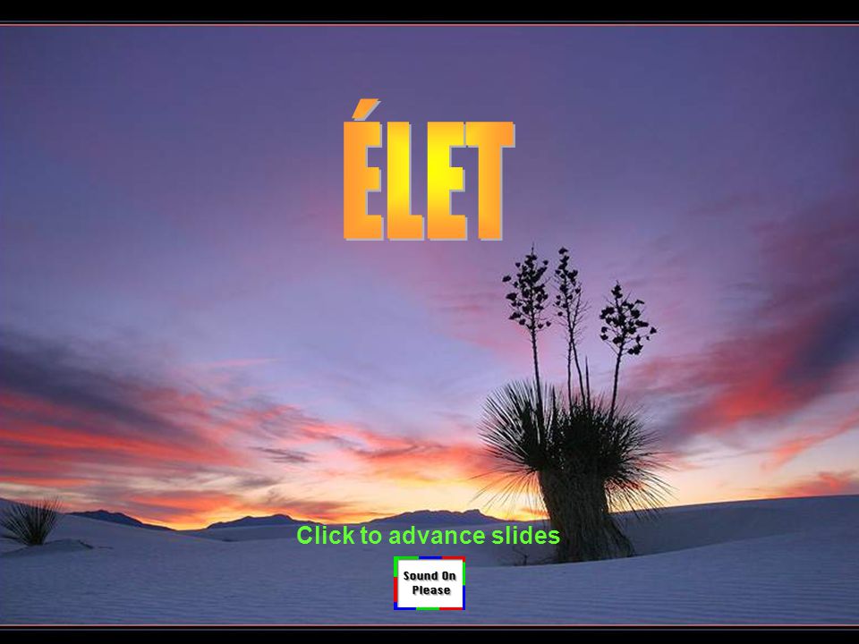 ÉLET Click to advance slides