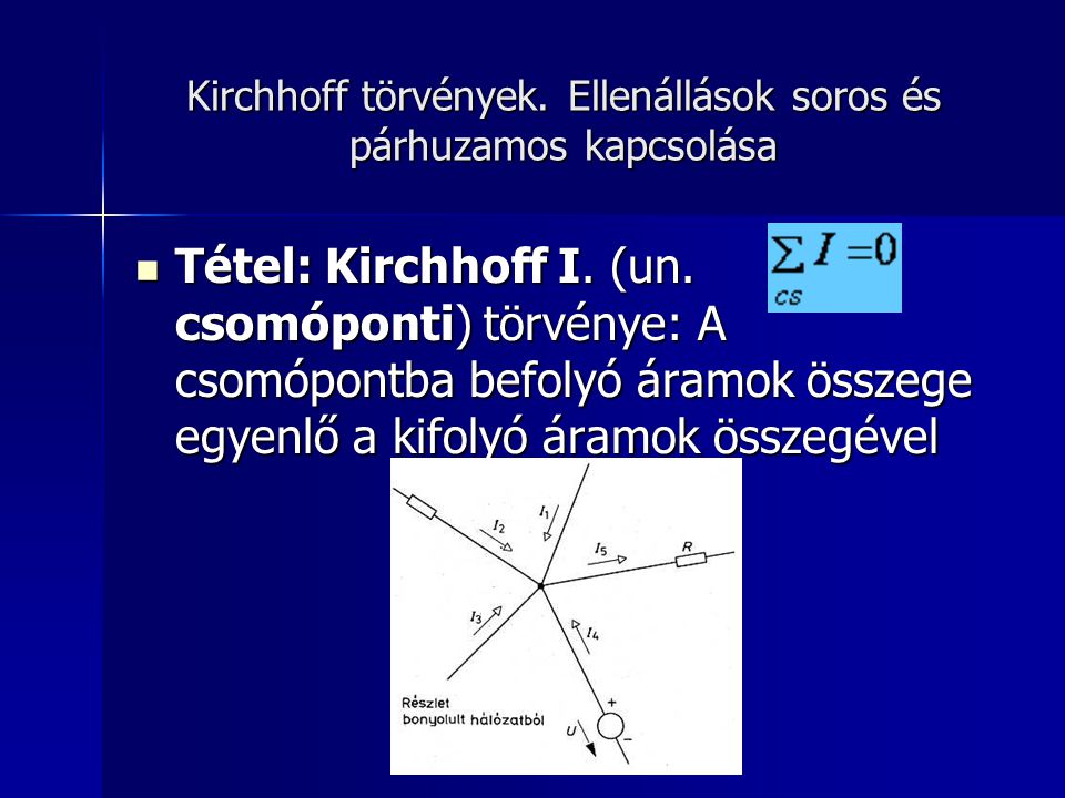 Kirchhoff törvények. Ellenállások soros és párhuzamos kapcsolása