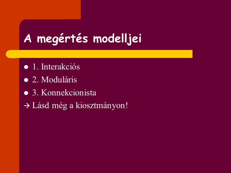A megértés modelljei 1. Interakciós 2. Moduláris 3. Konnekcionista
