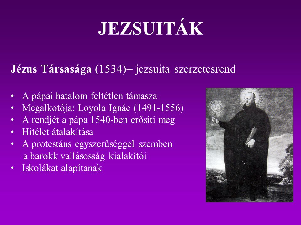 JEZSUITÁK Jézus Társasága (1534)= jezsuita szerzetesrend