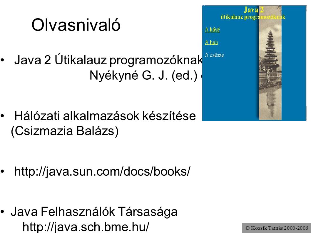 Olvasnivaló Java 2 Útikalauz programozóknak Nyékyné G. J. (ed.) et al.