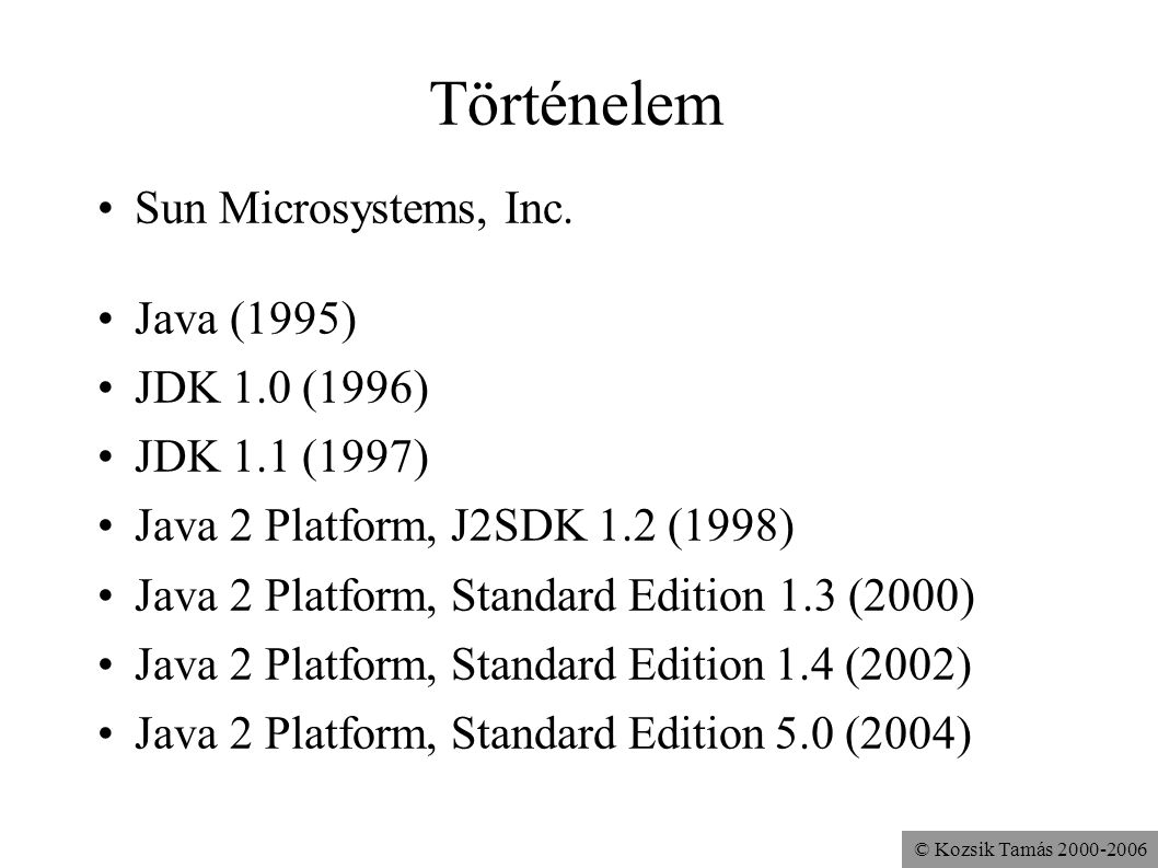 Történelem Sun Microsystems, Inc. Java (1995) JDK 1.0 (1996)