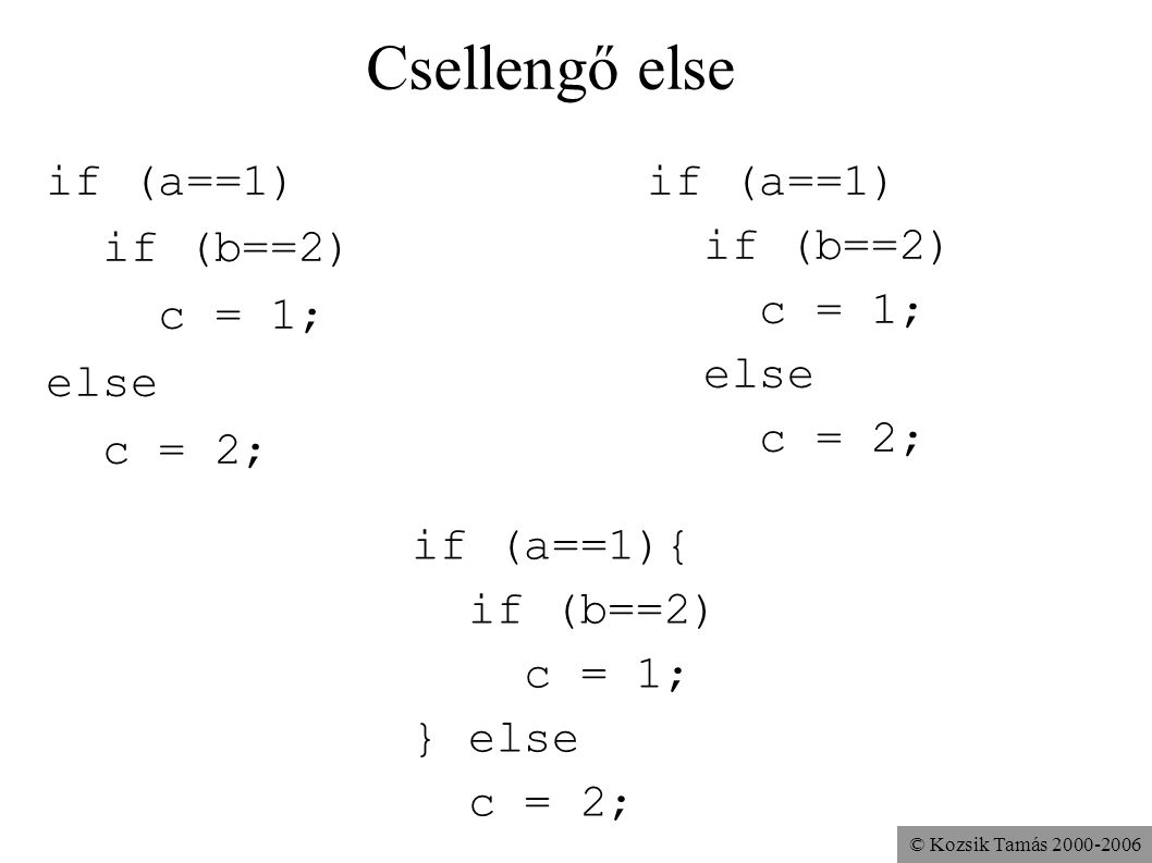 Csellengő else if (a==1) if (b==2) c = 1; else c = 2; if (a==1)