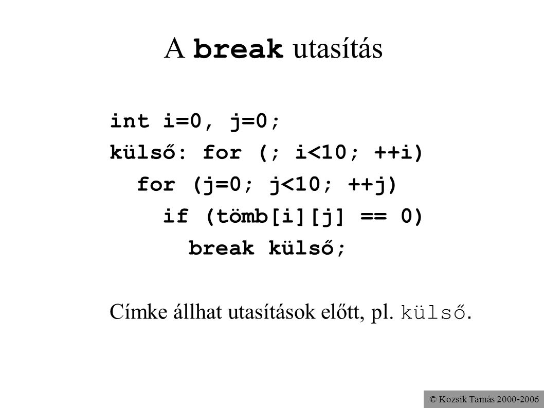 A break utasítás int i=0, j=0; külső: for (; i<10; ++i)