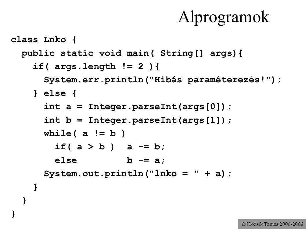 Alprogramok class Lnko { public static void main( String[] args){