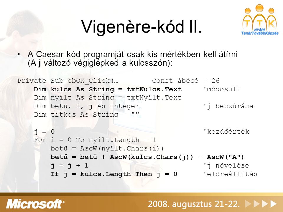 Vigenère-kód II. A Caesar-kód programját csak kis mértékben kell átírni (A j változó végiglépked a kulcsszón):
