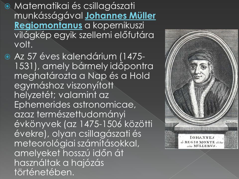 Matematikai és csillagászati munkásságával Johannes Müller Regiomontanus a kopernikuszi világkép egyik szellemi előfutára volt.