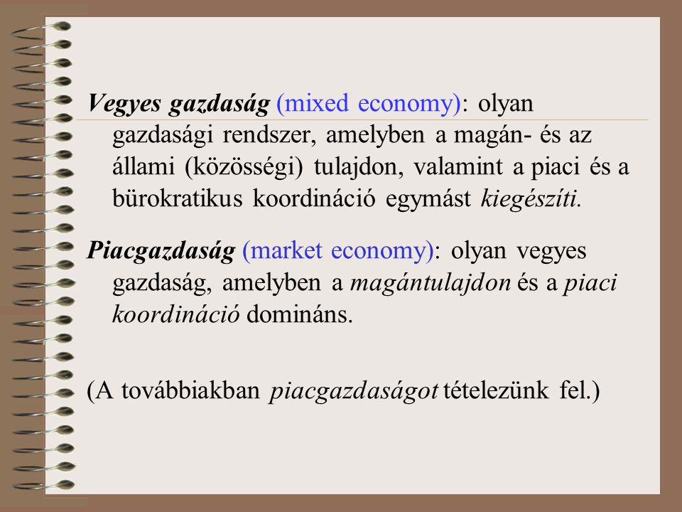 Vegyes gazdaság (mixed economy): olyan gazdasági rendszer, amelyben a magán- és az állami (közösségi) tulajdon, valamint a piaci és a bürokratikus koordináció egymást kiegészíti.