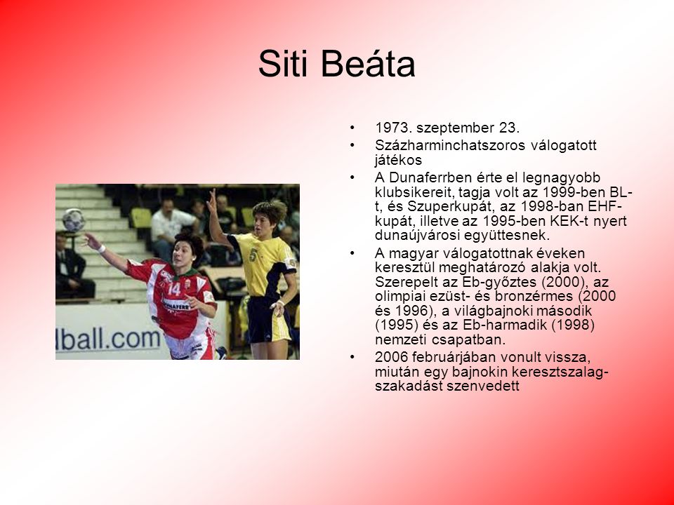 Siti Beáta szeptember 23. Százharminchatszoros válogatott játékos.