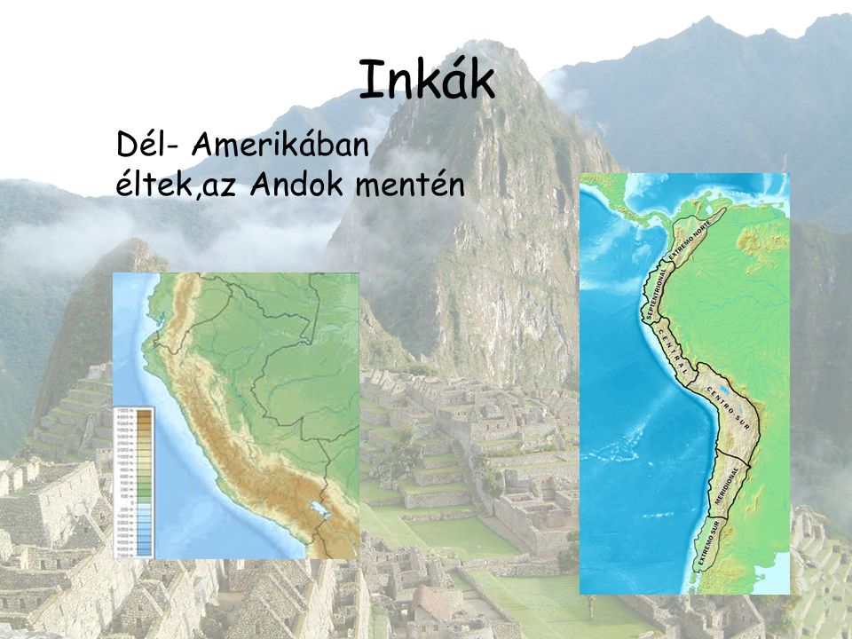 Inkák Dél- Amerikában éltek,az Andok mentén