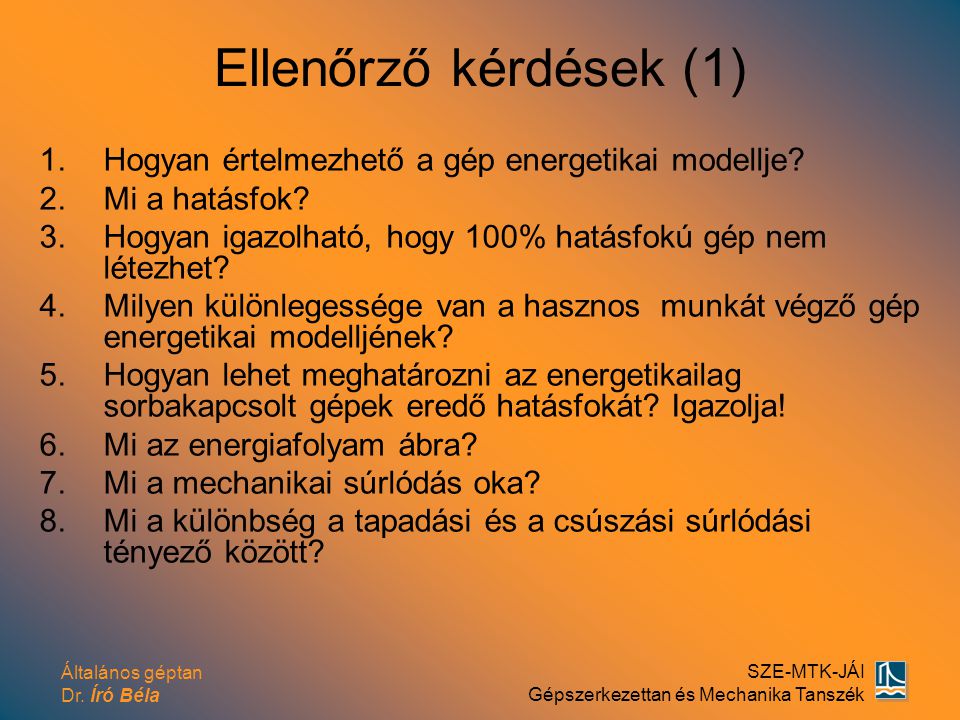 Ellenőrző kérdések (1) Hogyan értelmezhető a gép energetikai modellje