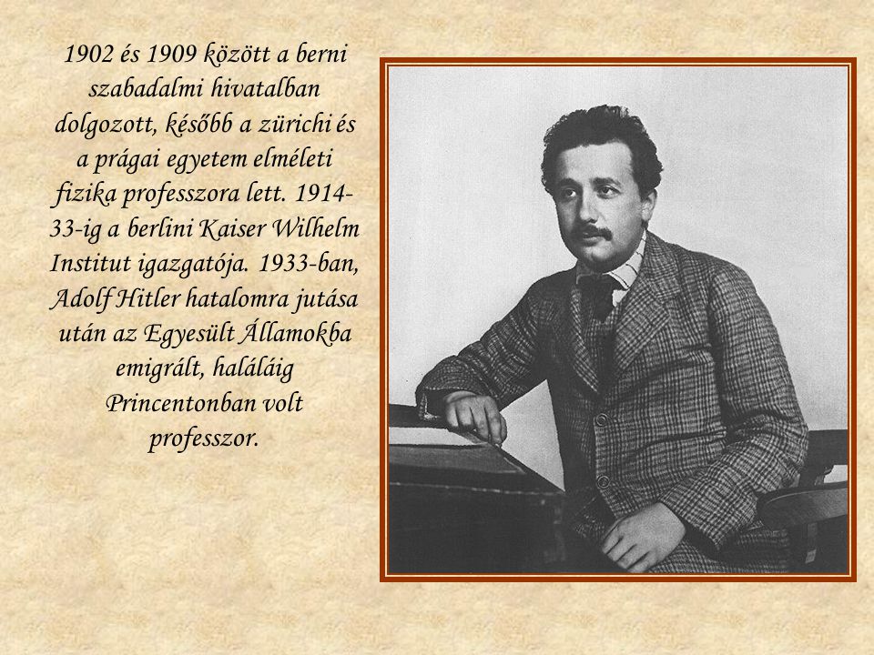 1902 és 1909 között a berni szabadalmi hivatalban dolgozott, később a zürichi és a prágai egyetem elméleti fizika professzora lett.