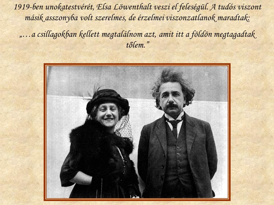 1919-ben unokatestvérét, Elsa Löwenthalt veszi el feleségül