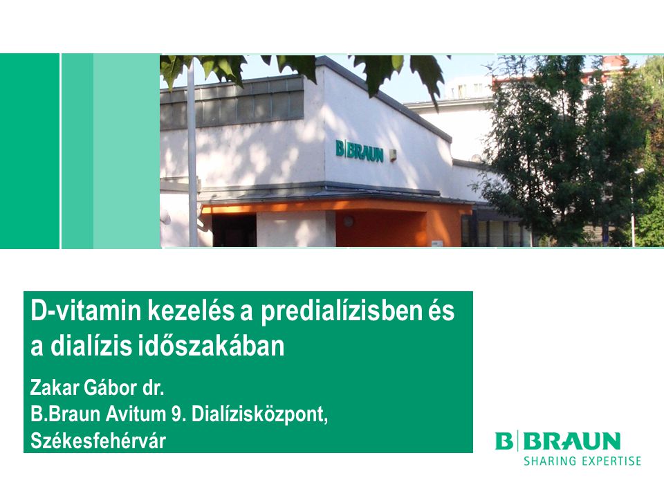 D-vitamin kezelés a predialízisben és a dialízis időszakában Zakar Gábor dr. B.Braun Avitum 9. Dialízisközpont, Székesfehérvár