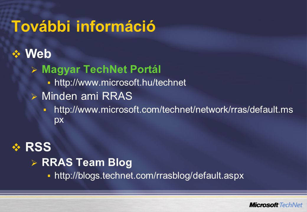 További információ Web RSS Magyar TechNet Portál Minden ami RRAS