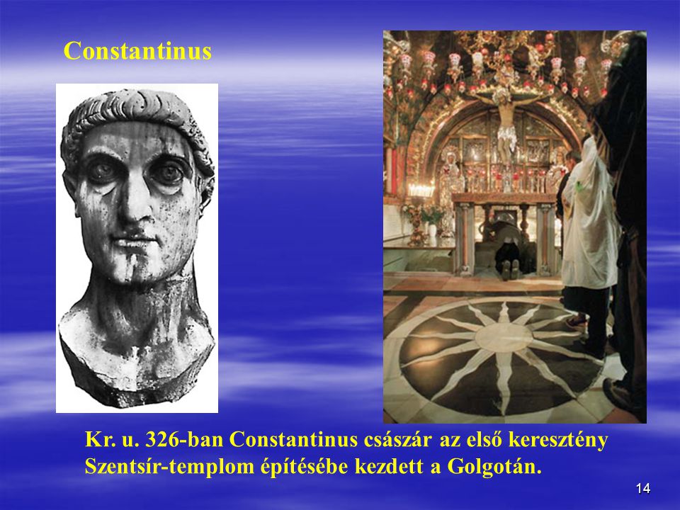 Constantinus Kr. u. 326-ban Constantinus császár az első keresztény