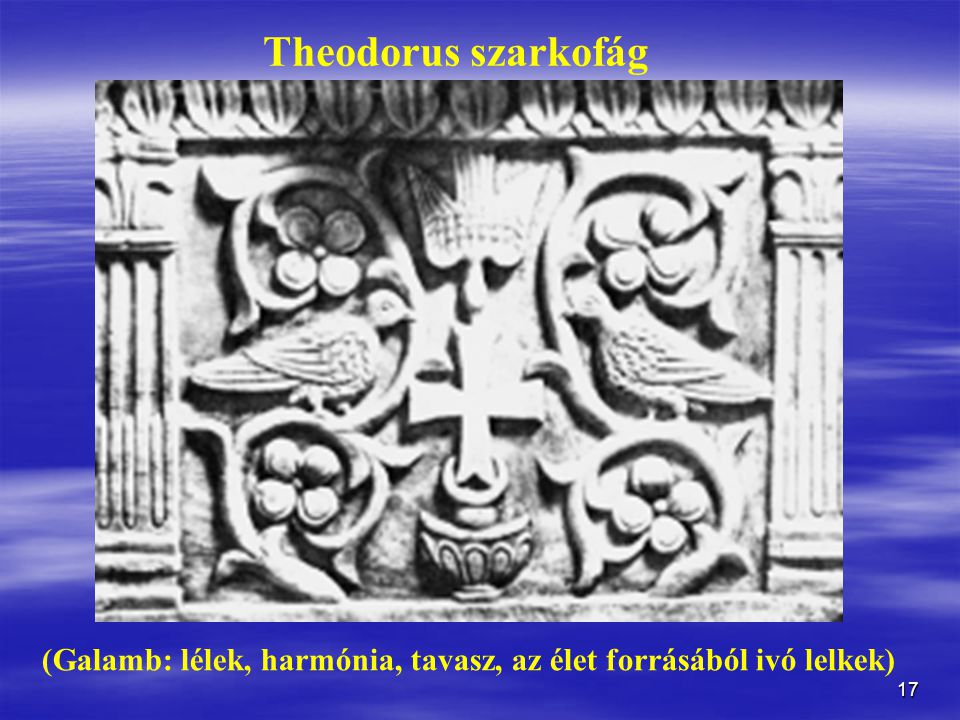 Theodorus szarkofág (Galamb: lélek, harmónia, tavasz, az élet forrásából ivó lelkek)