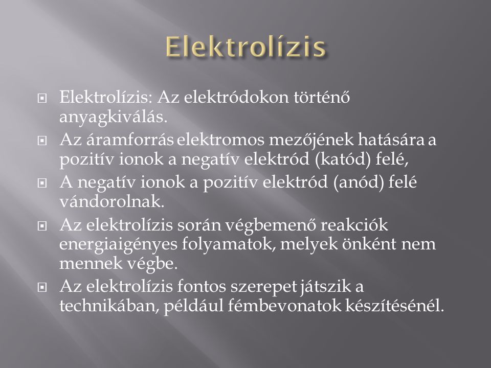 Elektrolízis Elektrolízis: Az elektródokon történő anyagkiválás.