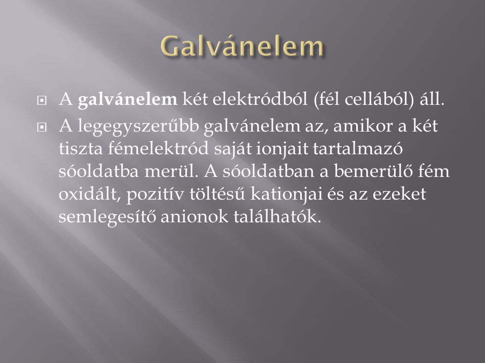 Galvánelem A galvánelem két elektródból (fél cellából) áll.