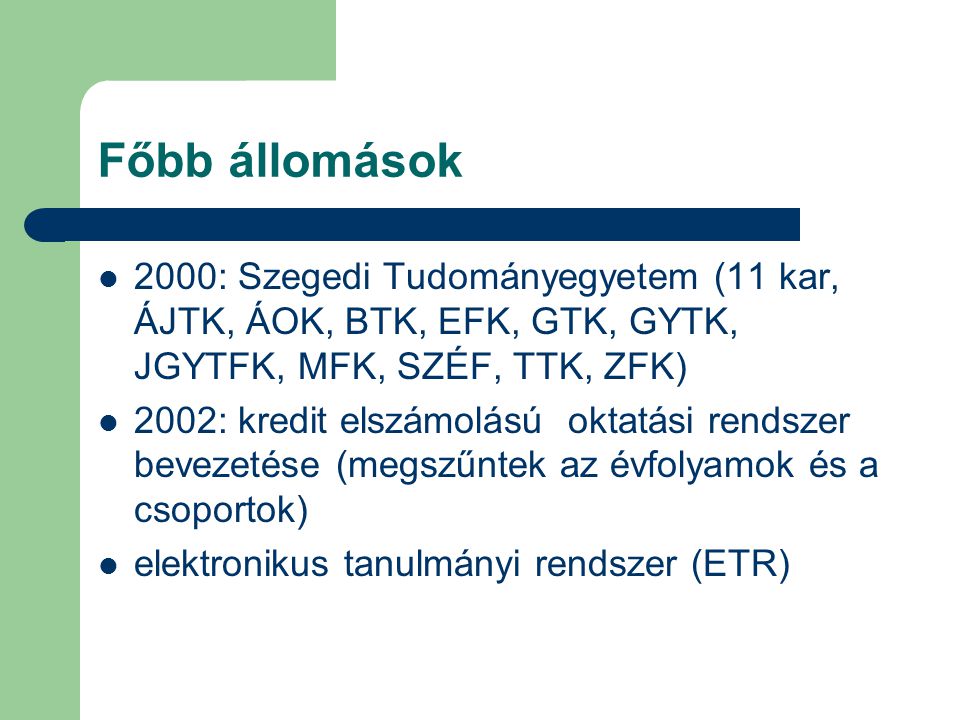 Főbb állomások 2000: Szegedi Tudományegyetem (11 kar, ÁJTK, ÁOK, BTK, EFK, GTK, GYTK, JGYTFK, MFK, SZÉF, TTK, ZFK)