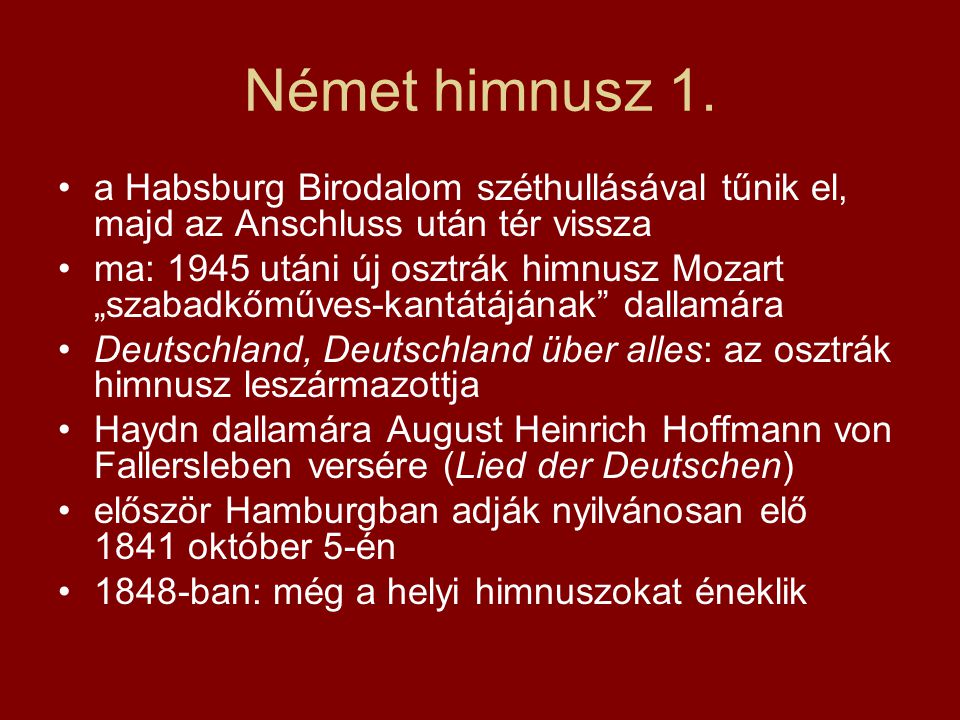 Német himnusz 1. a Habsburg Birodalom széthullásával tűnik el, majd az Anschluss után tér vissza.