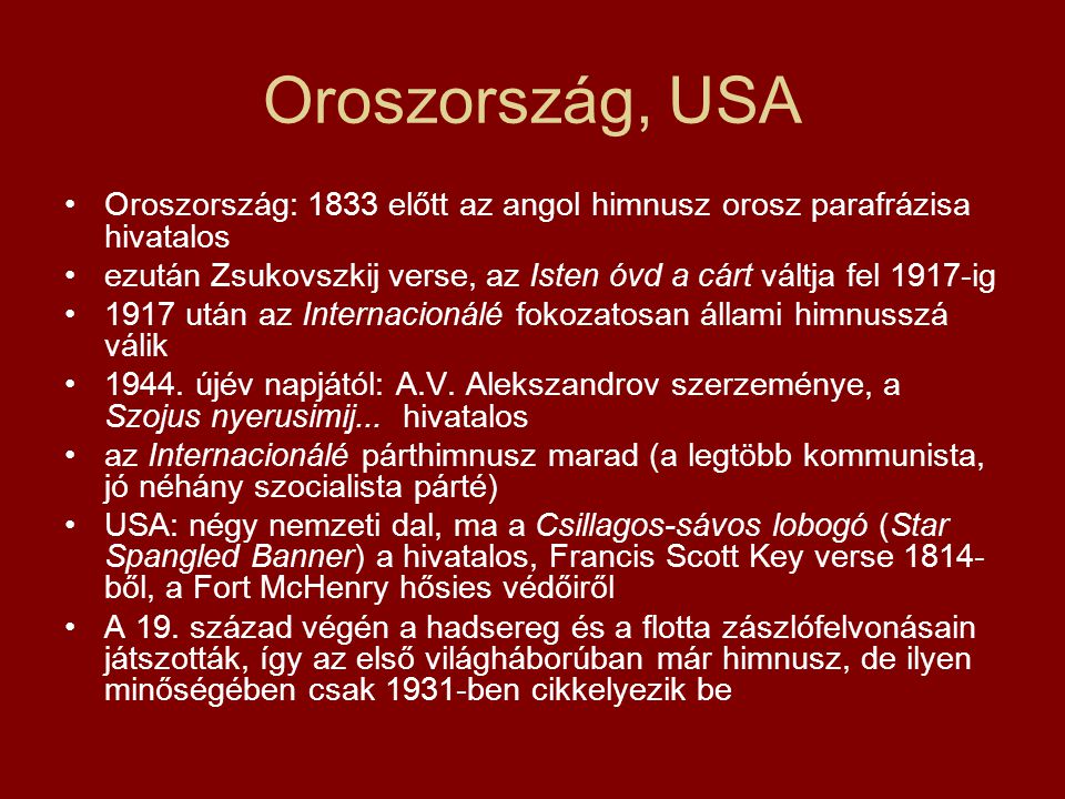 Oroszország, USA Oroszország: 1833 előtt az angol himnusz orosz parafrázisa hivatalos.