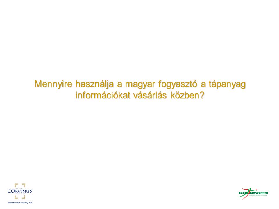 Mennyire használja a magyar fogyasztó a tápanyag információkat vásárlás közben