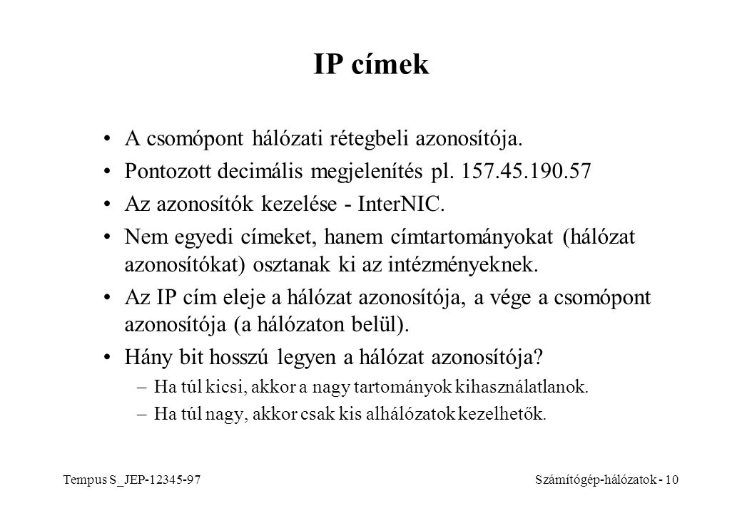 IP címek A csomópont hálózati rétegbeli azonosítója.