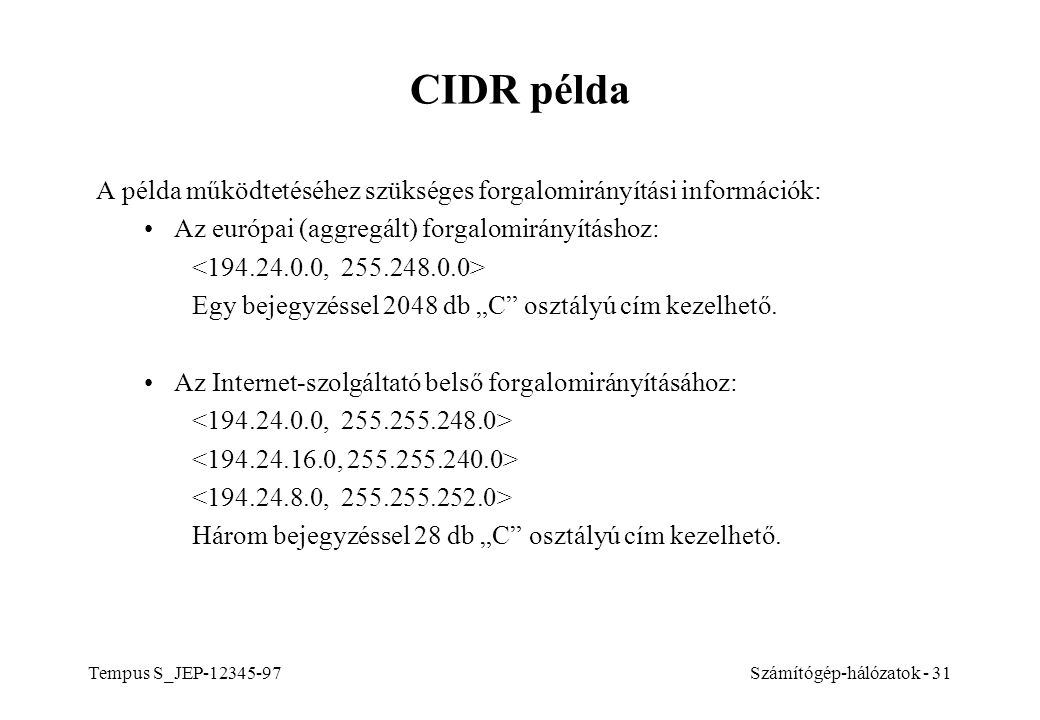 CIDR példa A példa működtetéséhez szükséges forgalomirányítási információk: Az európai (aggregált) forgalomirányításhoz: