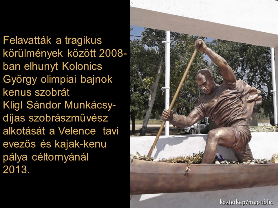 Felavatták a tragikus körülmények között 2008-ban elhunyt Kolonics György olimpiai bajnok kenus szobrát