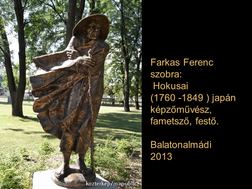 Farkas Ferenc szobra: Hokusai ( ) japán képzőművész, fametsző, festő. Balatonalmádi 2013