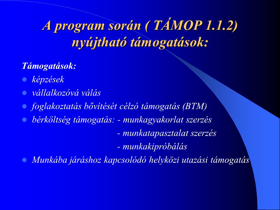 A program során ( TÁMOP 1.1.2) nyújtható támogatások: