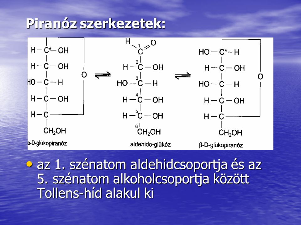 Piranóz szerkezetek: az 1. szénatom aldehidcsoportja és az 5.