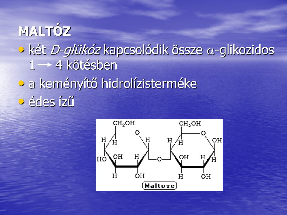MALTÓZ két D-glükóz kapcsolódik össze -glikozidos 1 4 kötésben. a keményítő hidrolízisterméke.
