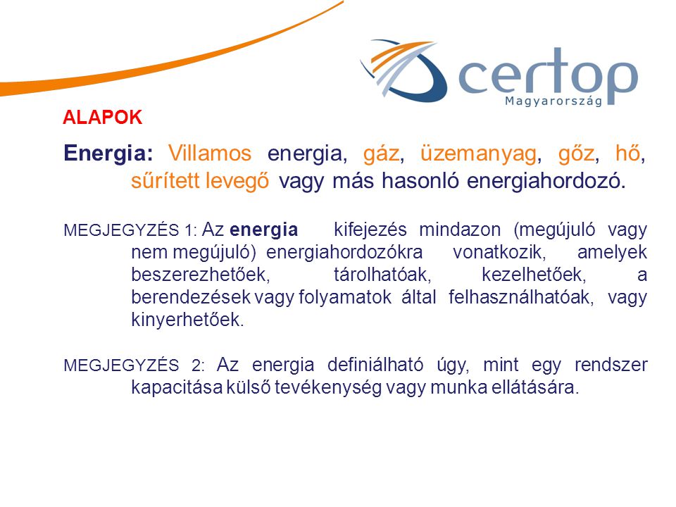 ALAPOK Energia: Villamos energia, gáz, üzemanyag, gőz, hő, sűrített levegő vagy más hasonló energiahordozó.