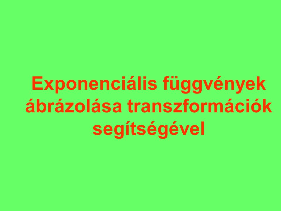 Exponenciális függvények ábrázolása transzformációk segítségével