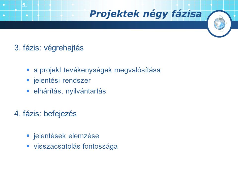 Projektek négy fázisa 3. fázis: végrehajtás 4. fázis: befejezés