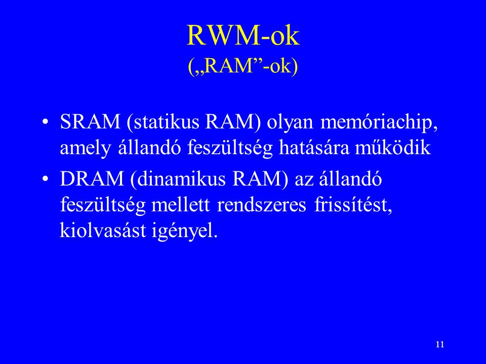 RWM-ok („RAM -ok) SRAM (statikus RAM) olyan memóriachip, amely állandó feszültség hatására működik.