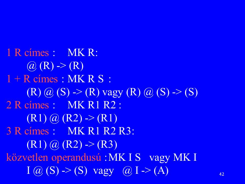 1 R címes : MK (R) -> (R) 1 + R címes : MK R S : (S) -> (R) vagy (S) -> (S) 2 R címes : MK R1 R2 :
