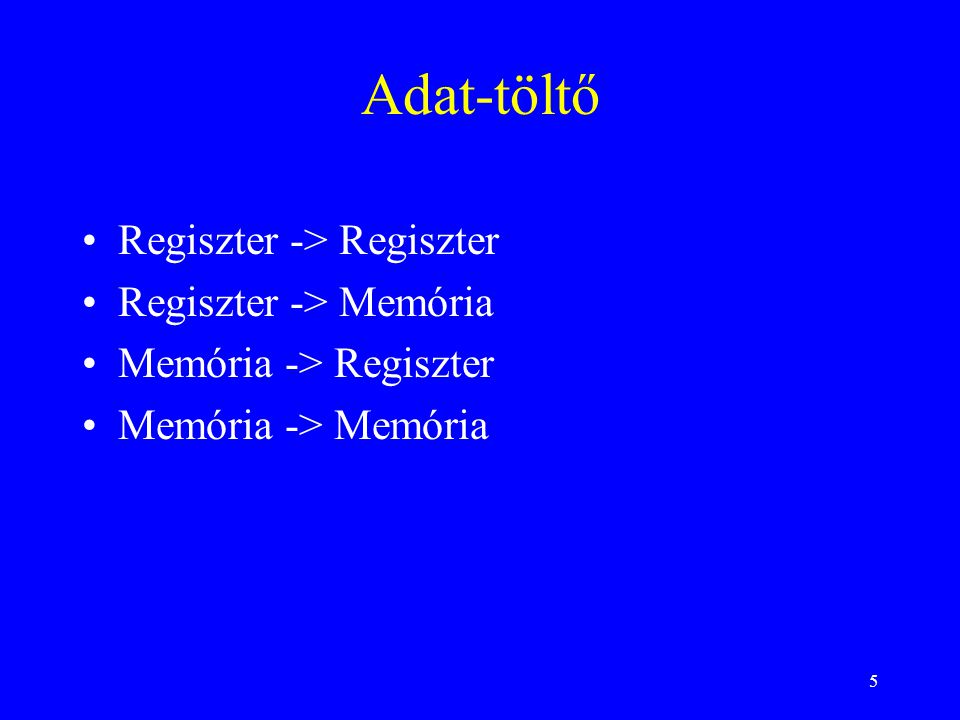 Adat-töltő Regiszter -> Regiszter Regiszter -> Memória
