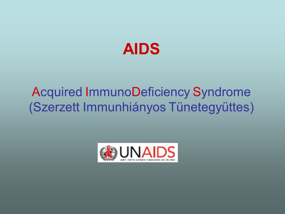 AIDS Acquired ImmunoDeficiency Syndrome (Szerzett Immunhiányos Tünetegyüttes)